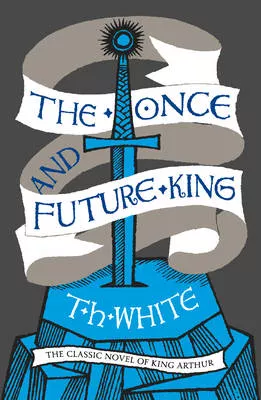 T H White, The Once And Future King – Book Cover