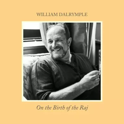 william-dalrymple-on-the-birth-of-the-raj